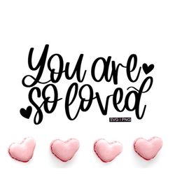 you are so loved svg, valentine's day svg, nursery svg, home decor svg, hand lettered svg, baby svg, valentine shirt svg