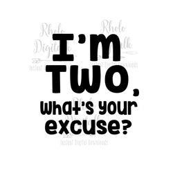 im two, whats your excuse-instant digital download