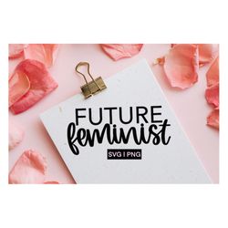 future feminist svg, feminist svg, baby svg, hand lettered svg, svg files for cricut, feminism svg, girl quotes svg, ins