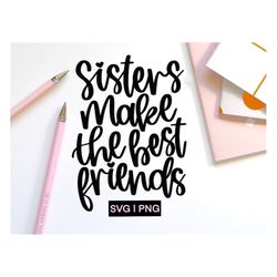 sisters make the best friends svg, sister squad svg, sisters svg, family svg, best friends svg, hand lettered svg, siste