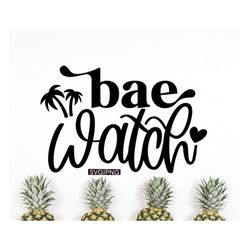 bae watch svg, funny summer svg, beach bag svg, vacation shirt svg, summertime svg, hand lettered svg, beach life svg, b
