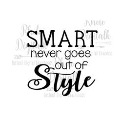 smart never goes out of style -instant digital download
