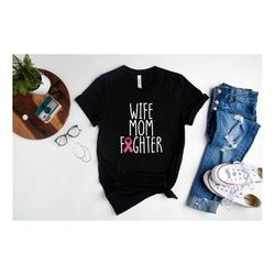 wife mom fighter breast cancer t-shirt, breast cancer shirts for women, cancer support shirt, family cancer support tee,