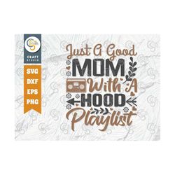 Just A Good Mom With A Hood Playlist SVG Cut File, Mom Svg, Mother's Day Svg, Mom Life Svg, Mama Svg, Mom Quote Design,