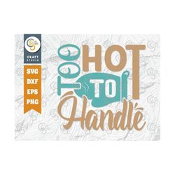 Too Hot To Handle Svg Cut File, Chef Hat Svg, Rolling Pin Svg, Baking Svg, Chef Svg, Cooking Svg, Kitchen Quote Design,