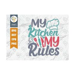 My Kitchen My Rules Svg Cut File, Chef Cap Svg, Rolling Pin Svg, Chef Svg, Cooking Svg, Kitchen Quote Design, Tg 01303