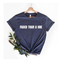 faded than a hoe shirt, fulcrum shirt, yodie gang tee, funny meme graphic, fulcrum tee, funny meme shirt, funny meme tee