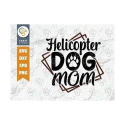 Helicopter Dog Mom SVG Cut File, Dog Lover Svg, Dog Gift Svg, Dog Bandana Svg, Dog Paw Svg, Dog Life Svg, Dogs Quote Des