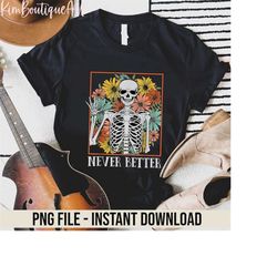 never better skeleton halloween png, floral skeleton png, halloween gift, spooky season png, trick or treat png, hallowe