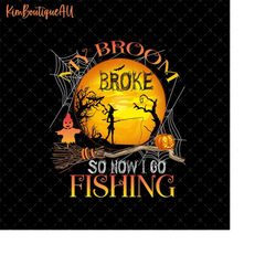 my broom broke so now i go fishing png, fishing halloween png, fishing lover png, vintage halloween fishing, fishing wit