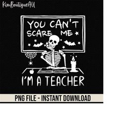 you can't scare me i'm a teacher png, funny skeleton halloween png, skeleton teacher png, spooky teacher png, ghost teac