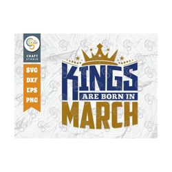 Kings Are Born In March SVG, Kings are Born Svg, Birthday King Svg, Birthday Boy Svg, Birthday Month Svg, Birthday Quote