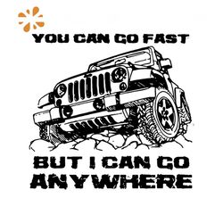 you can go fast but i can go anywhere jeep svg
