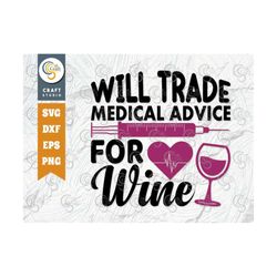 Will Trade Medical Advice For Wine SVG Cut File, Nurse Svg, Funny Nurse Svg, Medical Svg, Nurse Life Svg, Nurse Quote, T