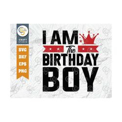 i am the birthday boy svg cut file, happy birthday svg, its my birthday svg, birthday squad svg, birthday svg, birthday