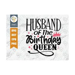 husband of the birthday queen svg cut file, husband svg, women svg, birthday svg, birthday quote, tg 01509