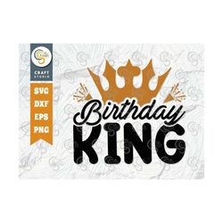 Birthday King SVG Cut File, Birthday Boy Svg, Grandpa Svg, Birthday Squad Svg, Male Svg, Birthday Svg, Birthday Quote, T