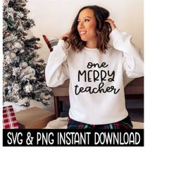 one merry teacher svg, png christmas t shirt svg, sweatshirt svg instant download, cricut cut file, silhouette cut file,