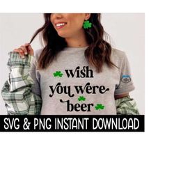 st patrick's day svg, wish you were beer png, shamrock, st patty's svg, instant download, cricut cut files, silhouette c