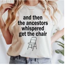 and then the ancestors whispered get the chair, funny png, african american png design, black unity, digital download, w