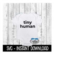 tiny human svg, newborn baby announcement bodysuit svg files, instant download, cricut cut files, silhouette cut files,