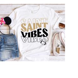 saint vibes svg png, saint svg,saint cheer svg,saint mascot svg,saint mom svg,saint shirt svg,saint png,saints football