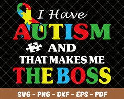 i have autism and that make me the boss,autism svg