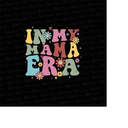 in my mama era png, mama era png, retro mama png, mama sublimation, groovy design png, digital download, sublimation des