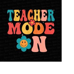 groovy teacher mode on png, back to school, teaching, teacher life png, funny quotes and sayings,digital file download