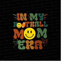 in my football mama era png, game day png, mama era png, football mama png, football mom png, sports mom shirt design, m