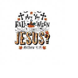 are you fall o ween jesus sublimation images png, are you fall-o-ween jesus funny pumpkin christian halloween jesus png,