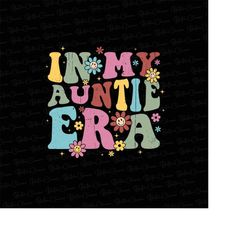 in my auntie era png, auntie era png, retro auntie png, auntie sublimation, groovy design png, digital download, sublima