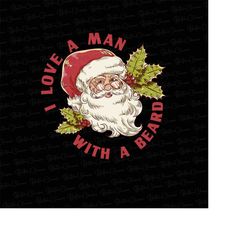 i love a man with a beard santa christmas png, santa png, beard png, funny xmas png, funny santa beard png
