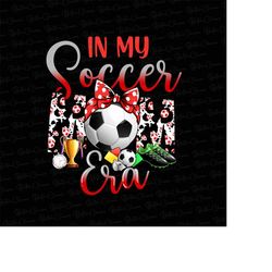 in my soccer mom era shirt png, soccer mom era png, funny soccer mom shirt png, game day soccer png, sport shirt png, ga