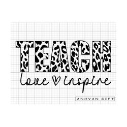 teache love inspire svg, teacher svg, teacher appreciation, teacher shirt, teacher life svg, teacher quote svg, back to