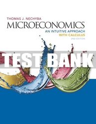 test bank for microeconomics: an intuitive approach with calculus - 2nd - 2017 all chapters