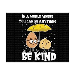 in a world where you can be anything be kind svg, inspirational svg, motivation svg, positive svg, kindness svg, kindnes