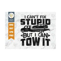 I Can't Fix Stupid But I Can Tow It SVG Cut File, Two Truck Driver Svg T-shirt Design, Towing Truck Svg, Rollback Truck