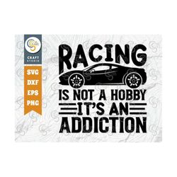racing is not a hobby its an addiction svg cut file, sports svg, car racing quotes, racing cutting file, tg 01989