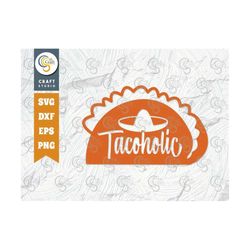 tacoholic svg cut file, street food lover svg, taco svg, mexican food svg, taco lover gift, cinco de mayo, mexican quote