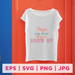 yoga only work if you show up yoga sticker design