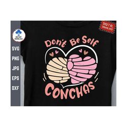 Don't Be Self Conchas Svg, Funny Mexican Sweet Bread Svg, Concha Pan Dulce Svg, Mexican Bread Lover Svg, Mexican Pastrie