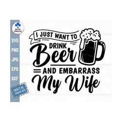 i just want to drink beer and embarrass my wife svg, funny husband wife svg, beer shirt svg, funny summer svg, funny cou