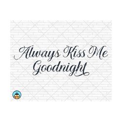 always kiss me goodnight svg, home svg, bedroom svg, kiss me goodnight, wood sign svg, home sign svg, home decor svg, cr