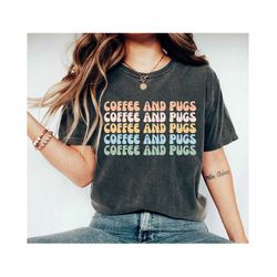 coffee and pugs pug lover pug gift pug shirt pug tee pug clothing pug mom pug tee pug shirts cute pug shirt pug mama shi