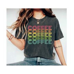 coffee shirt coffee coffee coffee t-shirt womens shirt graphic tee gift for coffee lover coffee drinker shirt mother's d