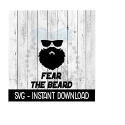 fear the beard svg, father's day beer cup svg files, instant download, cricut cut files, silhouette cut files, download,