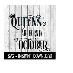 queens are born in october svg, funny birthday svg files, instant download, cricut cut files, silhouette cut files, down