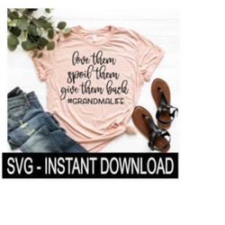 love them spoil them give them back grandma life svg files, tee svg file, instant download, cricut cut file, silhouette