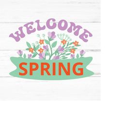 welcome spring svg, spring svg,hello spring svg,welcome spring svg,spring time svg,easter svg,flower svg,spring,spring q